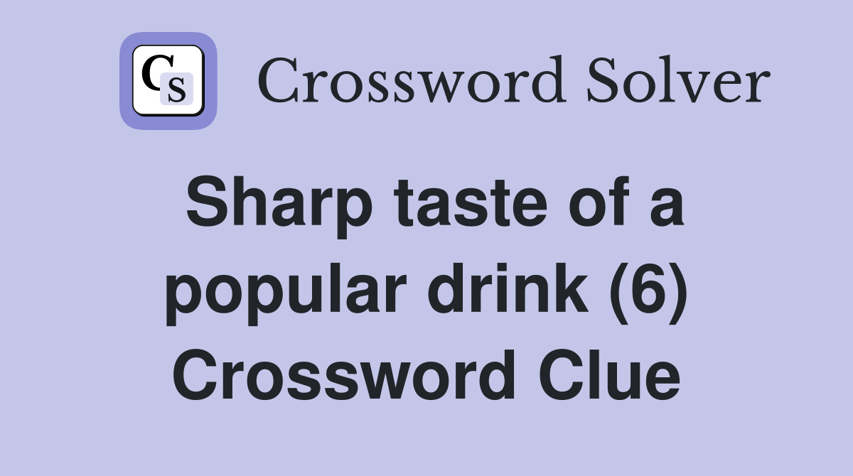 Sharp taste of a popular drink (6) Crossword Clue Answers Crossword